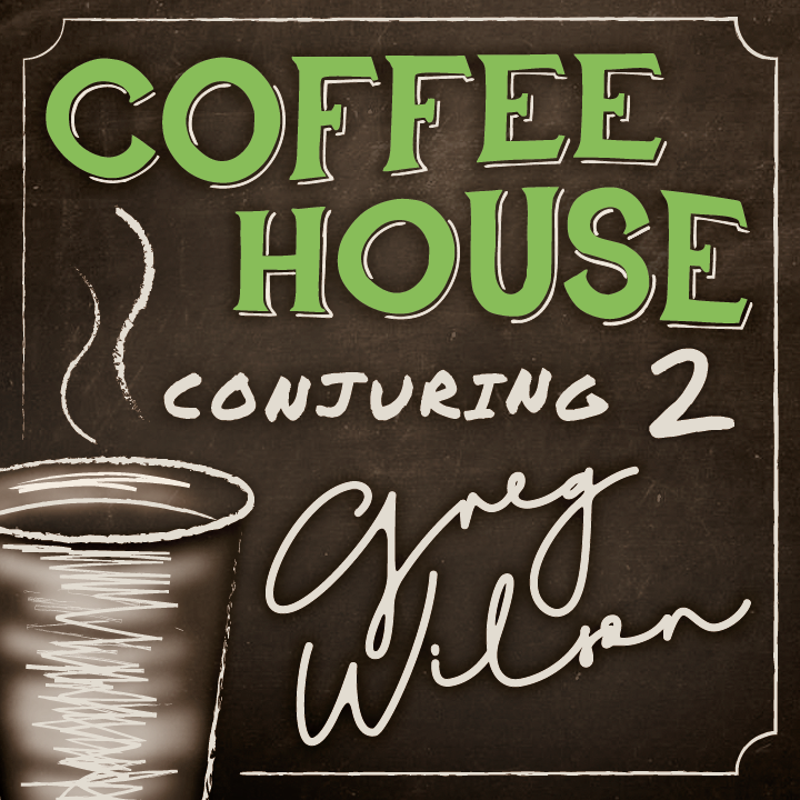 Coffee House Conjuring 2 by Gregory Wilson & David Gripenwaldt (Instant Download) - Click Image to Close